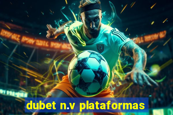 dubet n.v plataformas